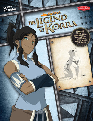 Learn to Draw The Legend of Korra: Learn to draw all your favorite characters, including Korra, Mako, and Bolin! by Walter Foster Creative Team