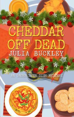 Cheddar Off Dead by Julia Buckley