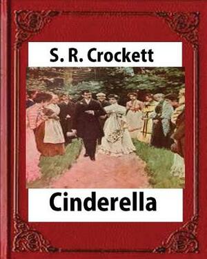 Cinderella(1901), by S. R. Crockett, novel (illustrations) by S.R. Crockett