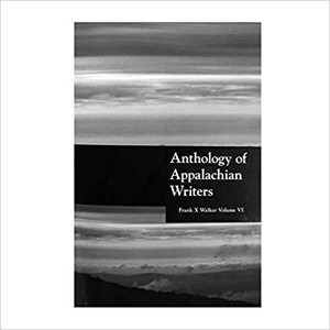 Anthology of Appalachian Writers Volume VI by Frank X. Walker