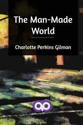 The Man-Made World by Charlotte Perkins Gilman