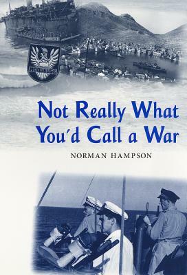Not Really What You'd Call a War by Norman Hampson