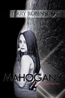 Mahogany: A Story of Love and Corruption by Terry Robinson