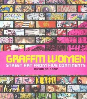 Graffiti Women: Street Art from Five Continents by Swoon, Nicholas Ganz, Nancy MacDonald