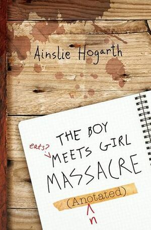 The Boy Meets Girl Massacre (Annotated) by Ainslie Hogarth