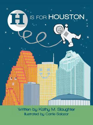 H Is for Houston by Kathy M. Slaughter