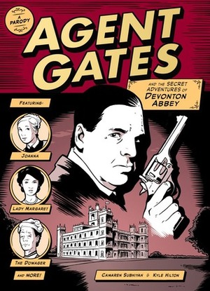Agent Gates and the Secret Adventures of Devonton Abbey (A Downton Abbey Parody) by Kyle Hilton, Camaren Subhiyah