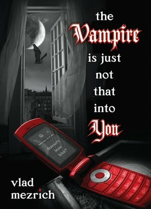 The Vampire Is Just Not That Into You by Vlad Mezrich