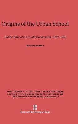 Origins of the Urban School by Marvin Lazerson