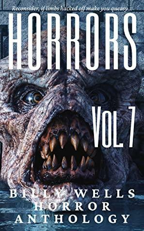 Horrors- Volume 7 by Billy Wells