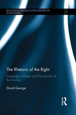 The Rhetoric of the Right: Language Change and the Spread of the Market by David George