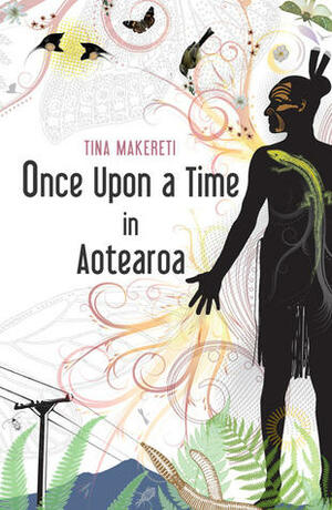 Once Upon a Time in Aotearoa by Tina Makereti