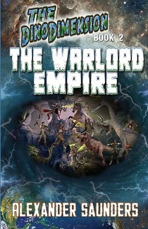 The DinoDimension: The Warlord Empire by Alexander Saunders