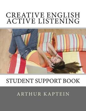 Creative English Active Listening: Student Support Book by Arthur Kaptein