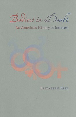 Bodies in Doubt: An American History of Intersex by Elizabeth Reis
