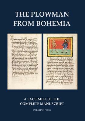 The Plowman from Bohemia: A facsimile of the complete manuscript by Palatino Press