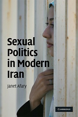 Sexual Politics in Modern Iran by Janet Afary