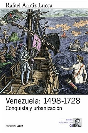 Venezuela, 1498-1728: conquista y urbanización by Rafael Arráiz Lucca