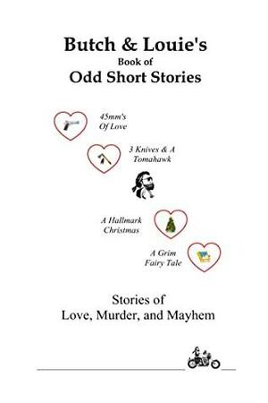 Butch & Louie's Book of Odd Short Stories by Louie, Butch