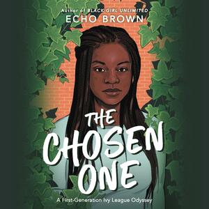 The Chosen One: A First-Generation Ivy League Odyssey by Echo  Brown, Echo  Brown
