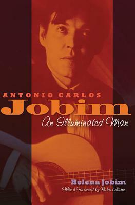 Antonio Carlos Jobim: An Illuminated Man by Helena Jobim, Dario Borim