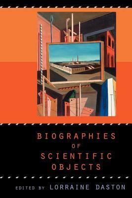 Biographies of Scientific Objects by Lorraine Daston