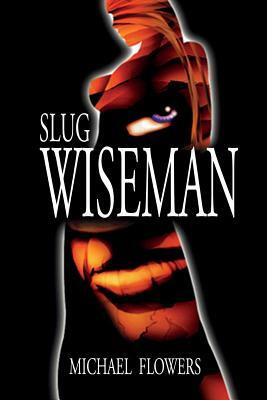 Slug Wiseman by Michael Flowers