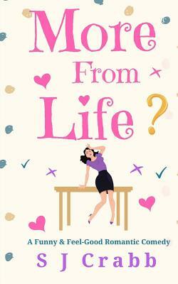 More From Life: A Funny and Feel-Good Romantic Comedy by S. J. Crabb