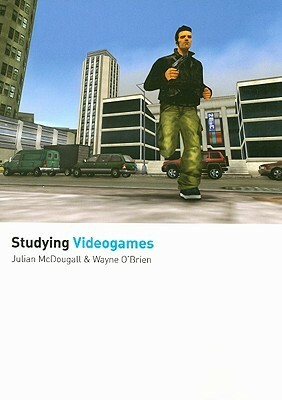 Studying Videogames by Julian McDougall, Wayne O'Brien