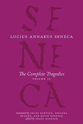 The Complete Tragedies, Volume 2: Oedipus, Hercules Mad, Hercules on Oeta, Thyestes, Agamemnon by Lucius Annaeus Seneca