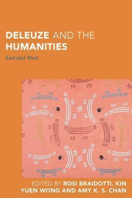Deleuze and the Humanities: East and West by Rosi Braidotti