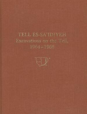 Tell Es-Sa'idiyeh: Excavations on the Tell, 1964-1966 by James B. Pritchard