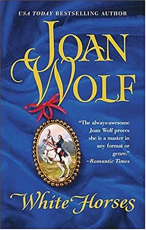 White Horses by Joan Wolf