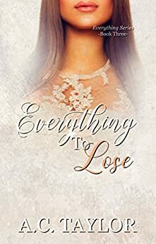 Everything To Lose by A.C. Taylor