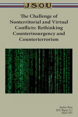 The Challenge of Nonterritorial and Virtual Conflicts: Rethinking Counterinsurgency and Counterterrorism by Joint Special Operations University Pres, Stephen Sloan