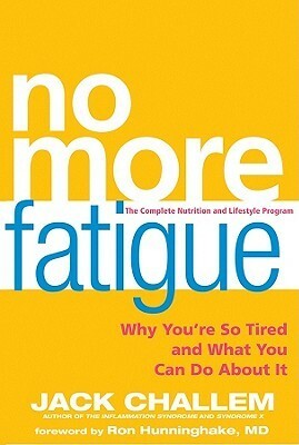 No More Fatigue: Why You're So Tired and What You Can Do About It by Jack Challem