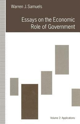 Essays on the Economic Role of Government: Volume 2: Applications by Warren J. Samuels