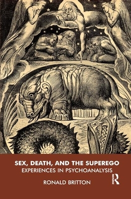 Sex, Death, and the Superego: Experiences in Psychoanalysis by Ronald Britton