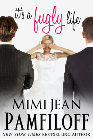 It's a Fugly Life by Mimi Jean Pamfiloff