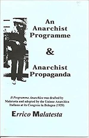 An Anarchist Programme & Anarchist Propaganda by Errico Malatesta