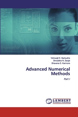 Advanced Numerical Methods by Bhavana S. Karmore, Vishwajit K. Barbudhe, Shraddha N. Zanjat