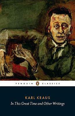 In This Great Time and Other Writings by Karl Kraus, Patrick Healy