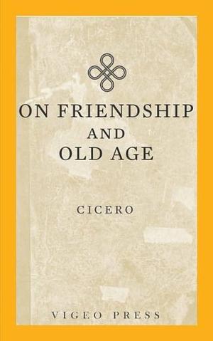 On Friendship And Old Age by Evelyn Shirley Shuckburgh, Marcus Tullius Cicero
