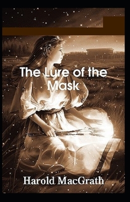 The Lure of the Mask Illustrated by Harold Macgrath