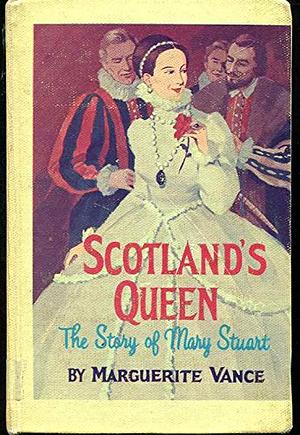 Scotland's Queen The Story of Mary Stuart by Marguerite Vance