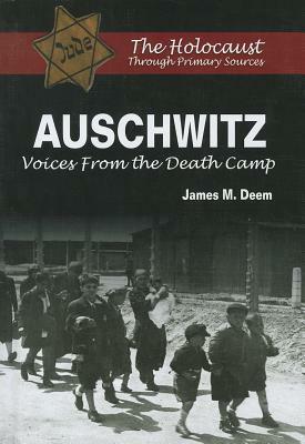 Auschwitz: Voices from the Death Camp by James M. Deem