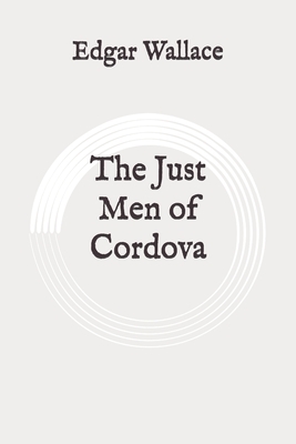 The Just Men of Cordova: Original by Edgar Wallace