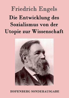 Die Entwicklung des Sozialismus von der Utopie zur Wissenschaft by Friedrich Engels