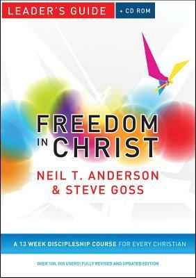 Freedom in Christ Leader's Guide: A 13-Week Course for Every Christian [With CDROM] by Steve Goss, Neil T. Anderson