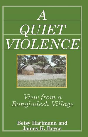 A Quiet Violence: View from a Bangladesh Village by James K. Boyce, Betsy Hartmann